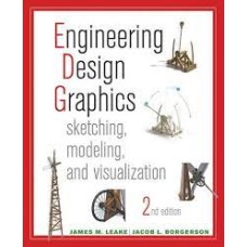 Engineering Design Graphics: Sketching, Modeling, and Visualization, 2nd Ed, by James Leake
