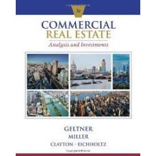 "Commercial Real Estate - Analysis & Investment  by David M. Geltner, Norman G. Miller, Jim Clayton, Piet Eichholtz Hardcover,  Published 2013 by Oncourse Learning 3rd Edition ISBN-13: 978-1-133-10882-5,  Copyright: 2013"